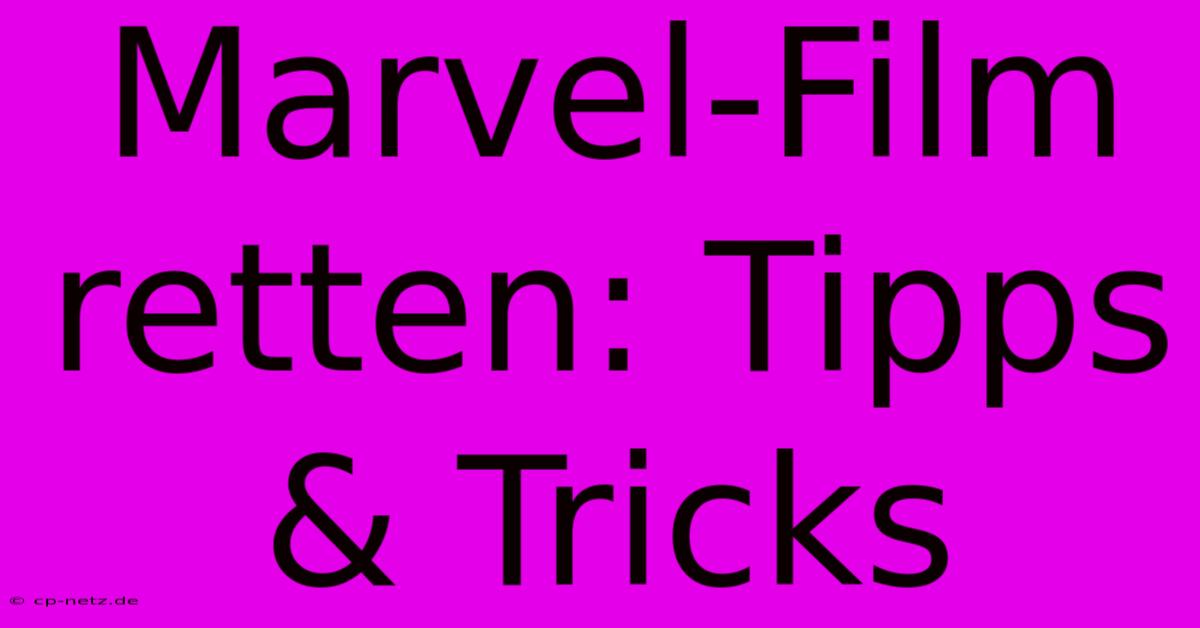 Marvel-Film Retten: Tipps & Tricks