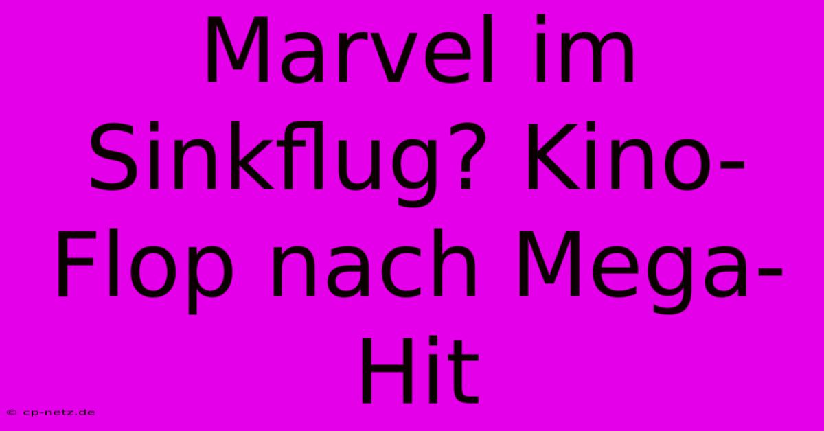 Marvel Im Sinkflug? Kino-Flop Nach Mega-Hit