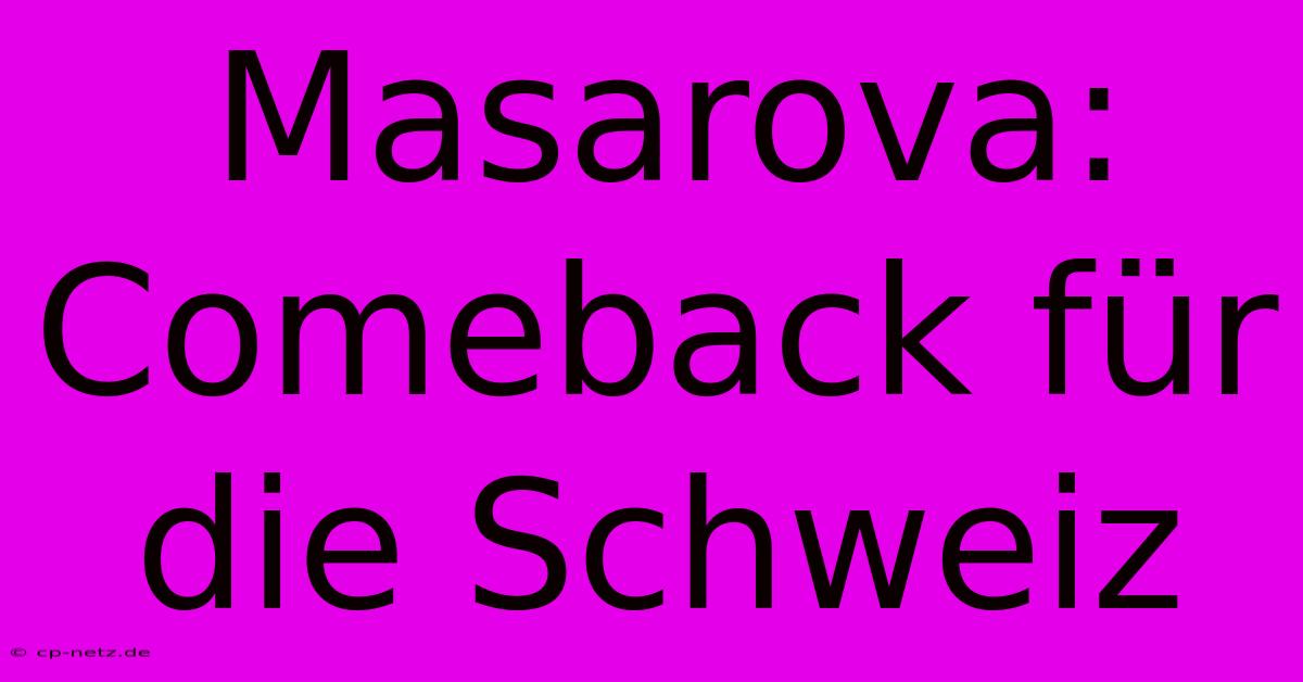 Masarova: Comeback Für Die Schweiz