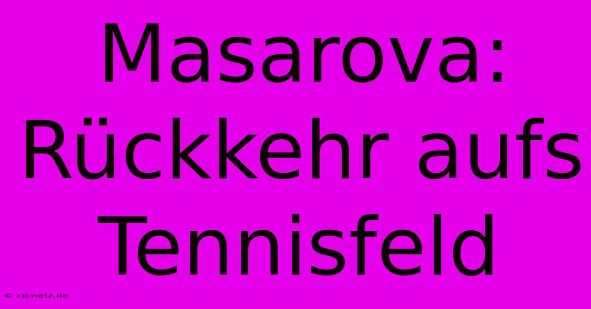 Masarova: Rückkehr Aufs Tennisfeld