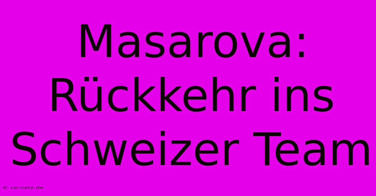 Masarova: Rückkehr Ins Schweizer Team