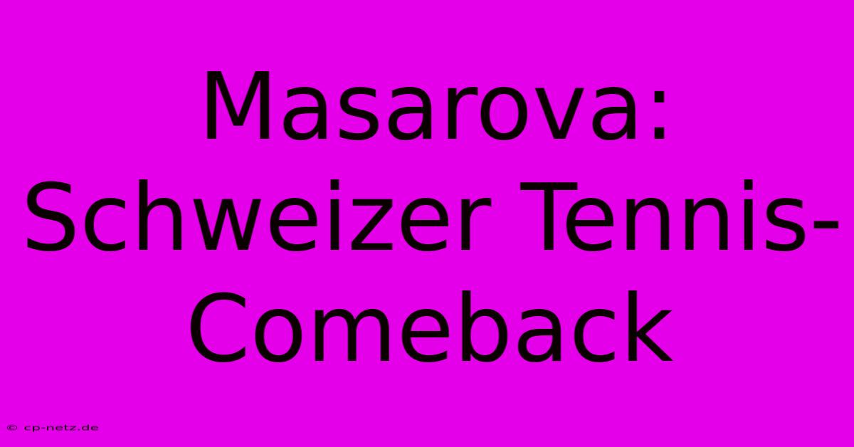 Masarova: Schweizer Tennis-Comeback