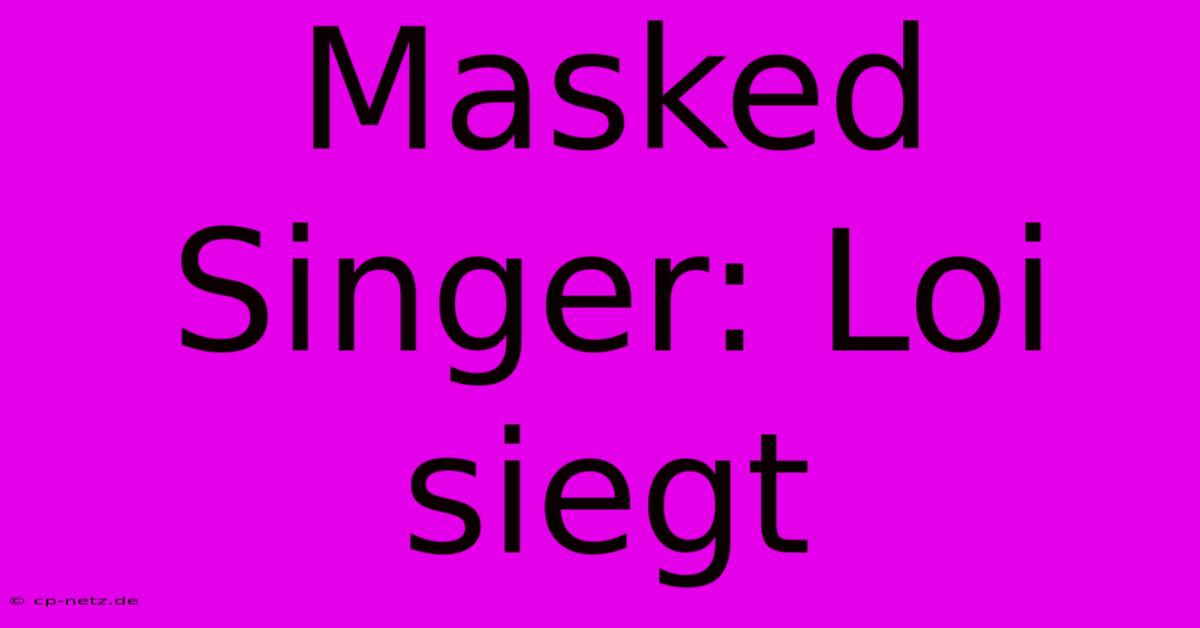 Masked Singer: Loi Siegt