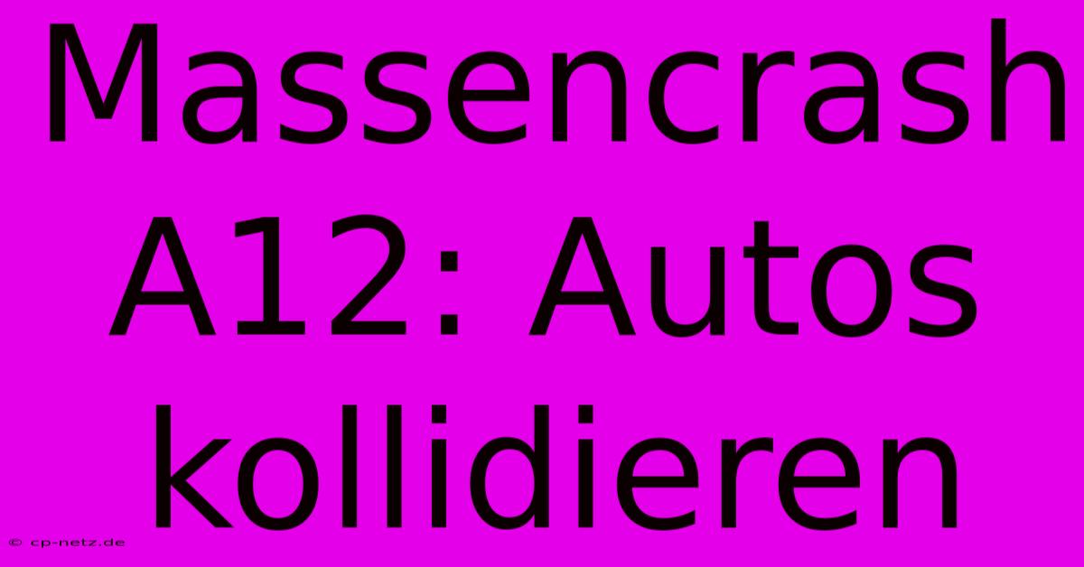 Massencrash A12: Autos Kollidieren