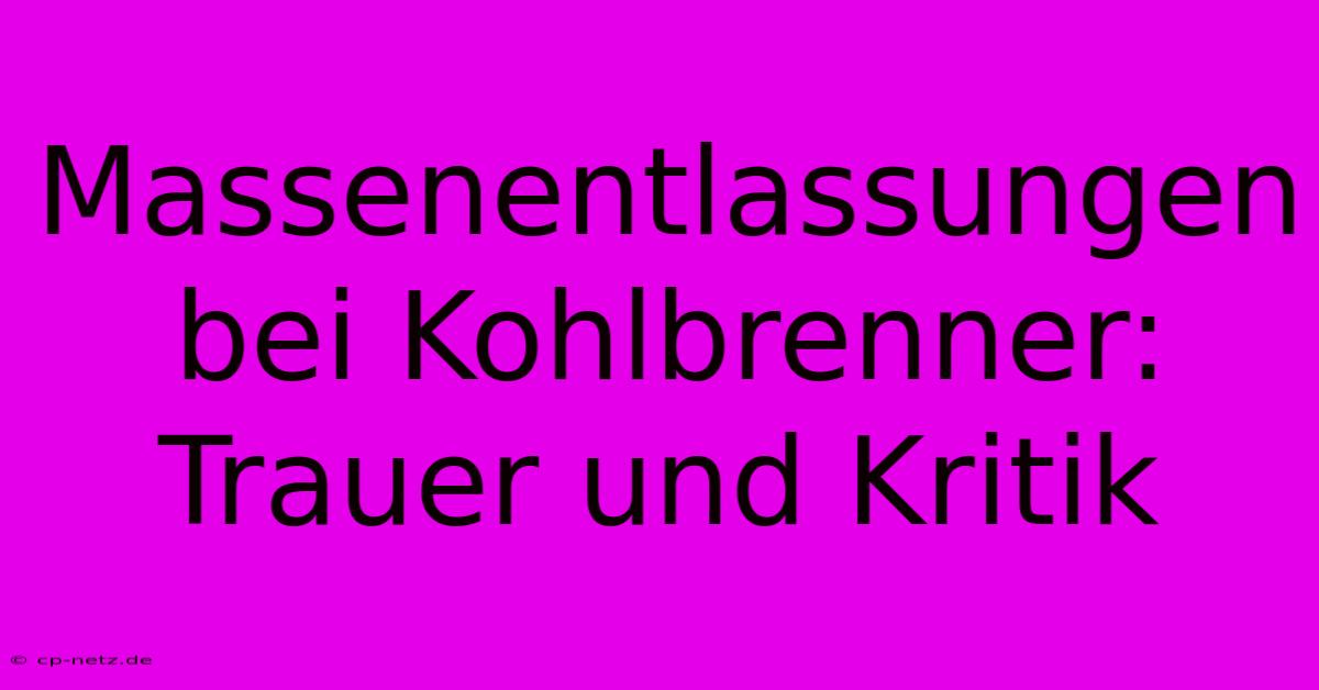 Massenentlassungen Bei Kohlbrenner: Trauer Und Kritik