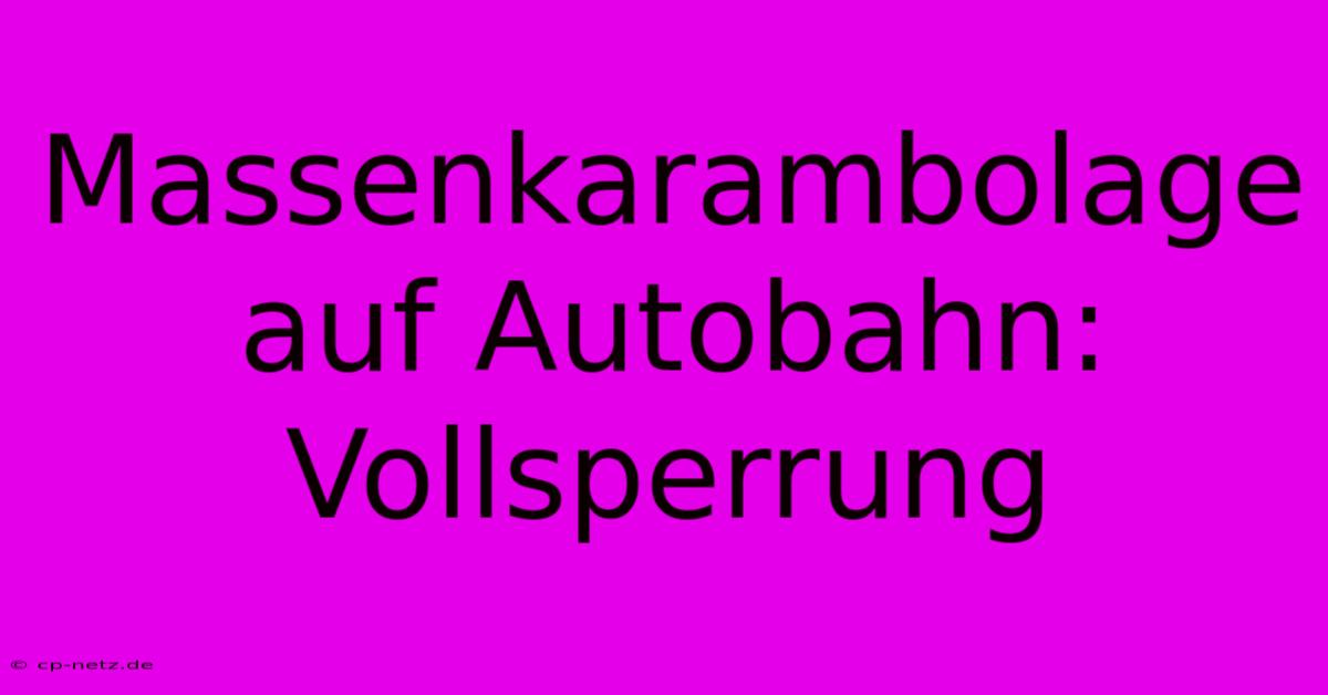 Massenkarambolage Auf Autobahn: Vollsperrung