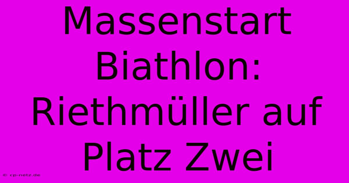 Massenstart Biathlon: Riethmüller Auf Platz Zwei