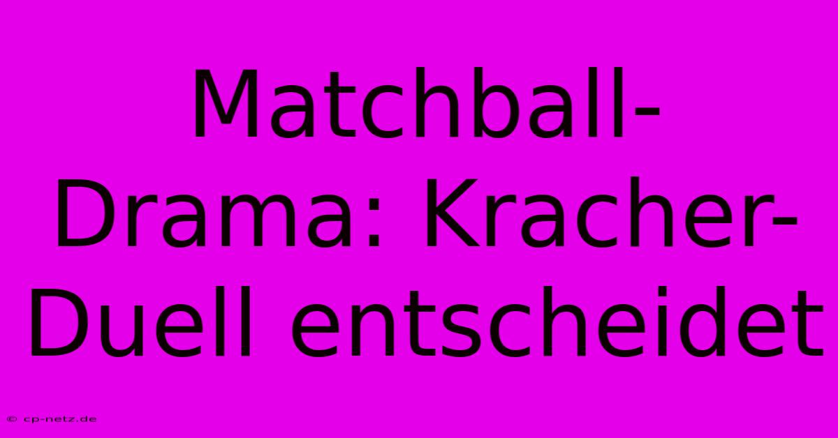 Matchball-Drama: Kracher-Duell Entscheidet