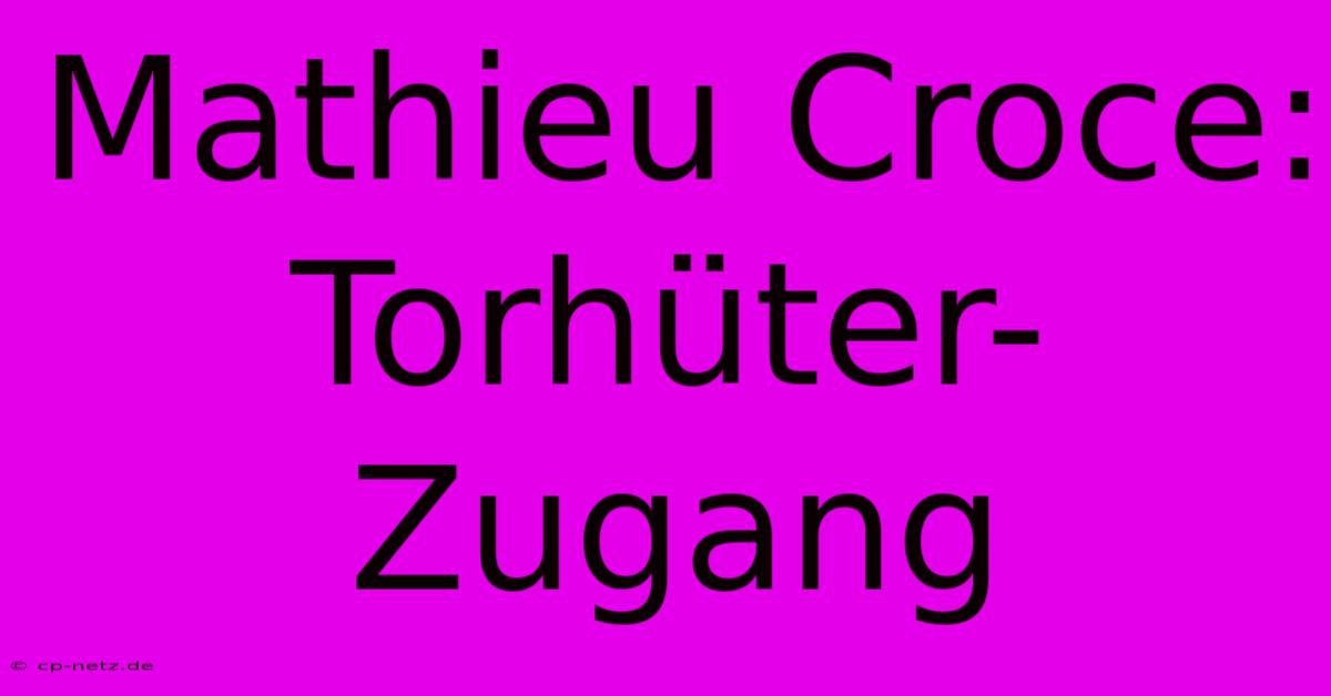 Mathieu Croce: Torhüter-Zugang