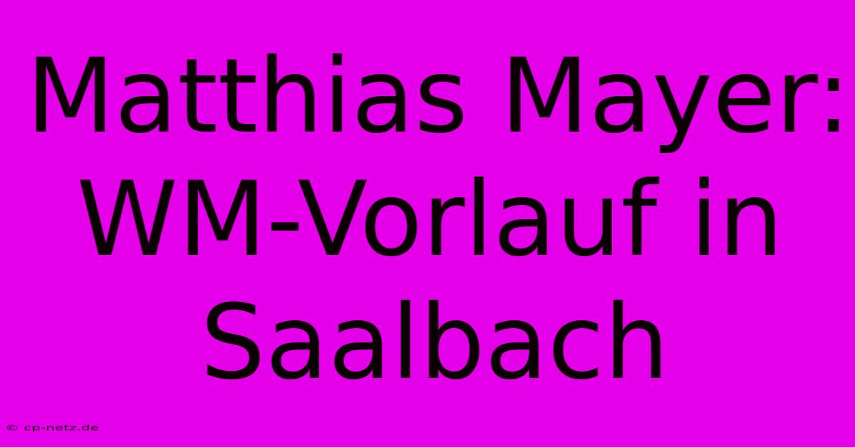 Matthias Mayer: WM-Vorlauf In Saalbach