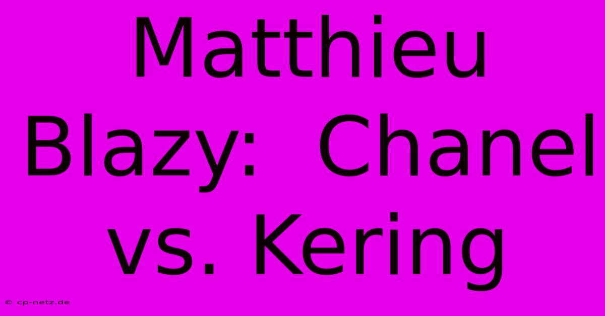 Matthieu Blazy:  Chanel Vs. Kering