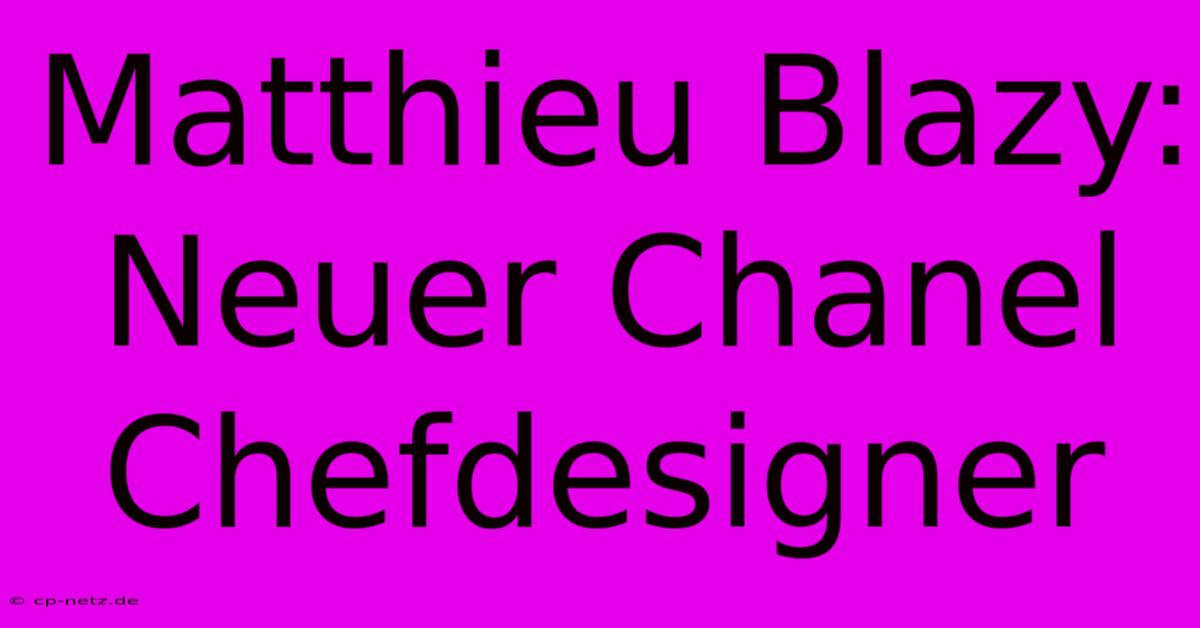 Matthieu Blazy: Neuer Chanel Chefdesigner