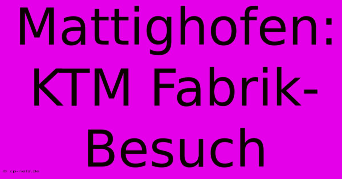 Mattighofen: KTM Fabrik-Besuch