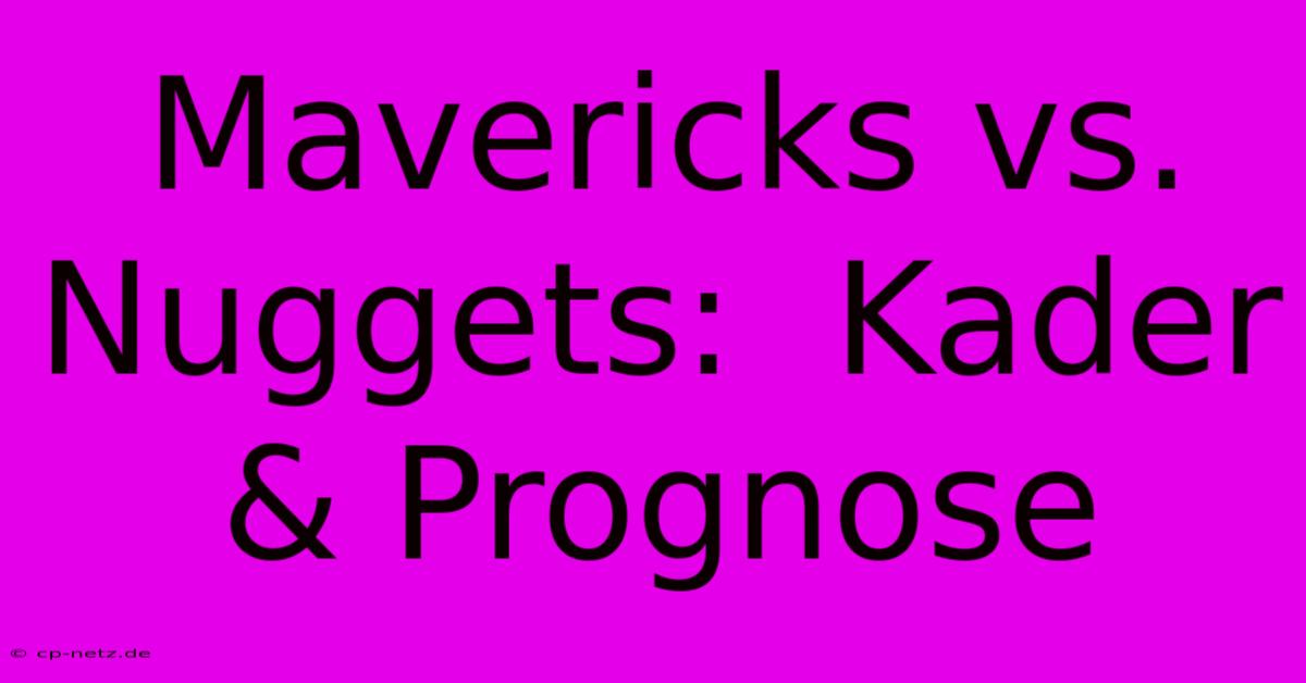 Mavericks Vs. Nuggets:  Kader & Prognose