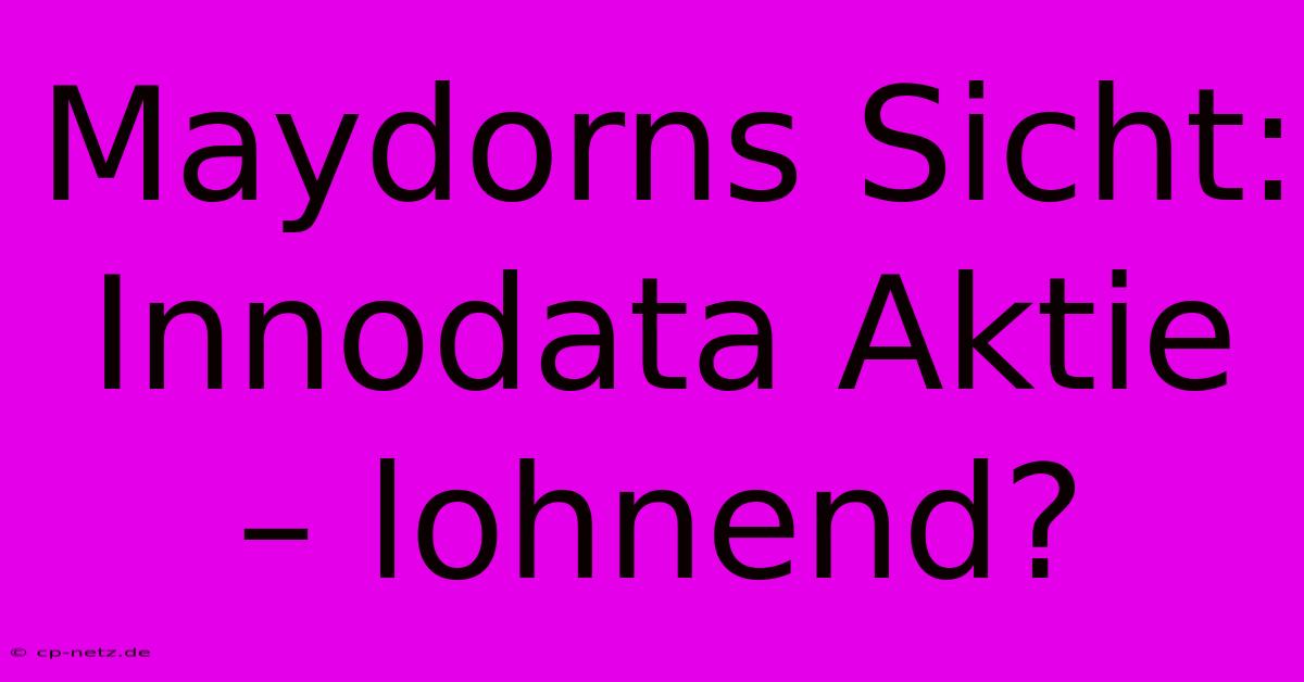 Maydorns Sicht: Innodata Aktie – Lohnend? 