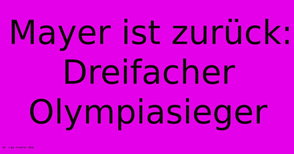 Mayer Ist Zurück: Dreifacher Olympiasieger