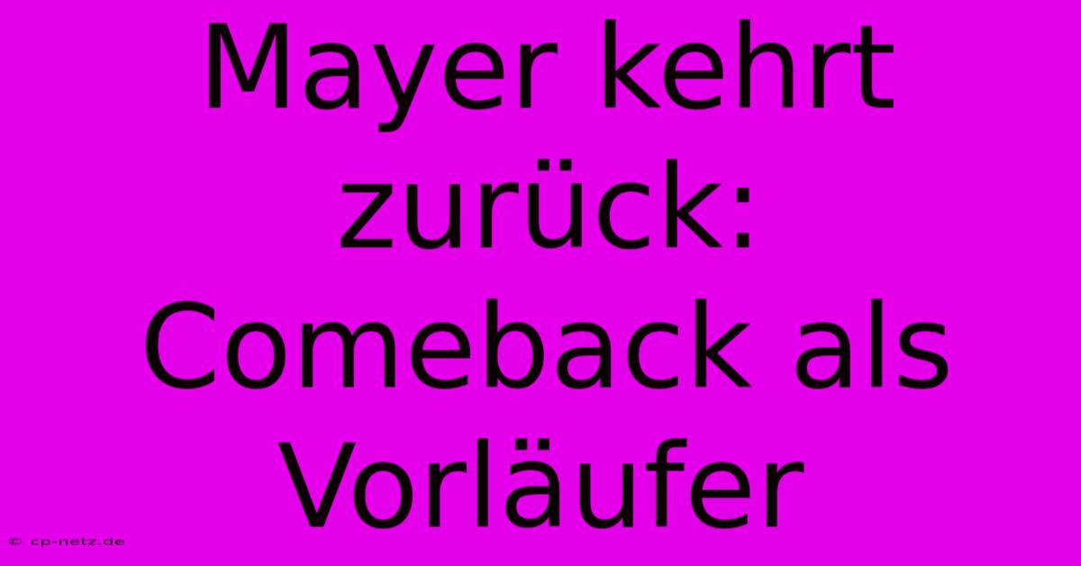 Mayer Kehrt Zurück: Comeback Als Vorläufer