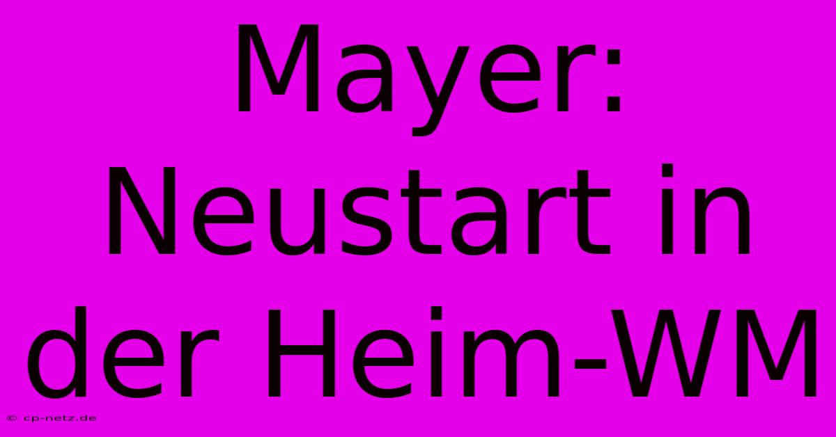 Mayer: Neustart In Der Heim-WM