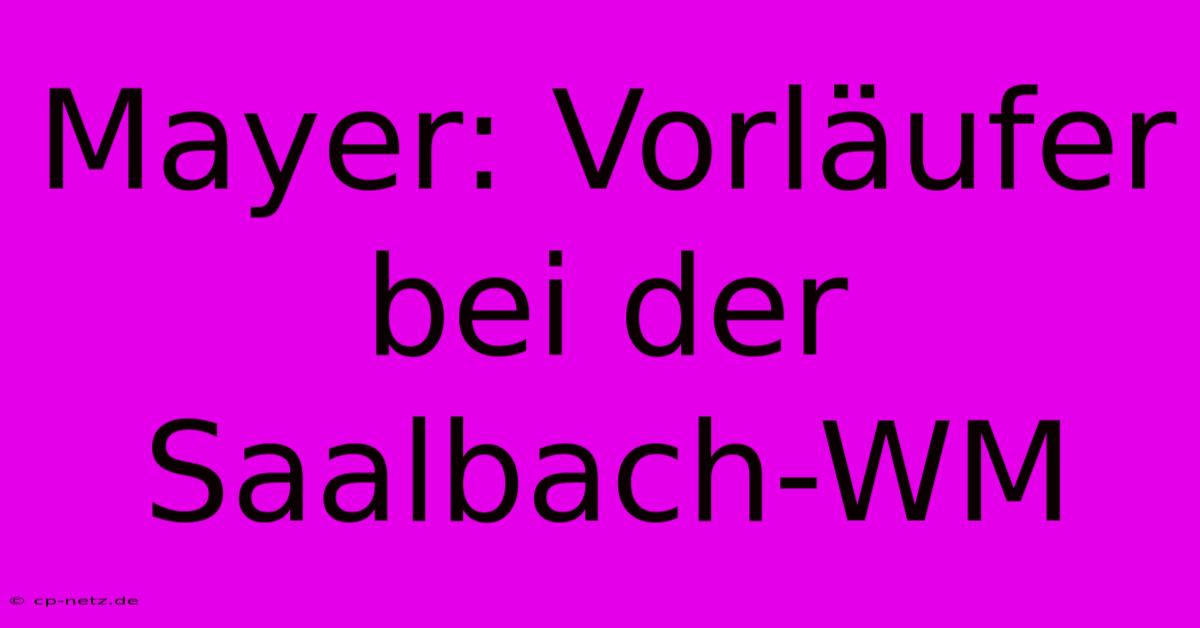 Mayer: Vorläufer Bei Der Saalbach-WM