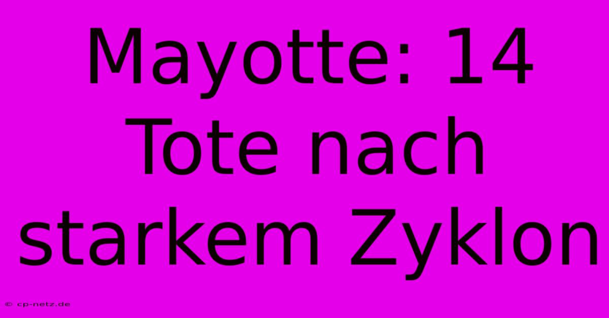 Mayotte: 14 Tote Nach Starkem Zyklon