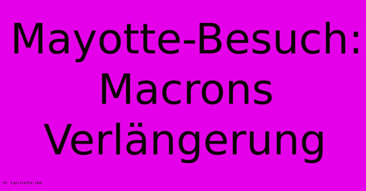 Mayotte-Besuch: Macrons Verlängerung