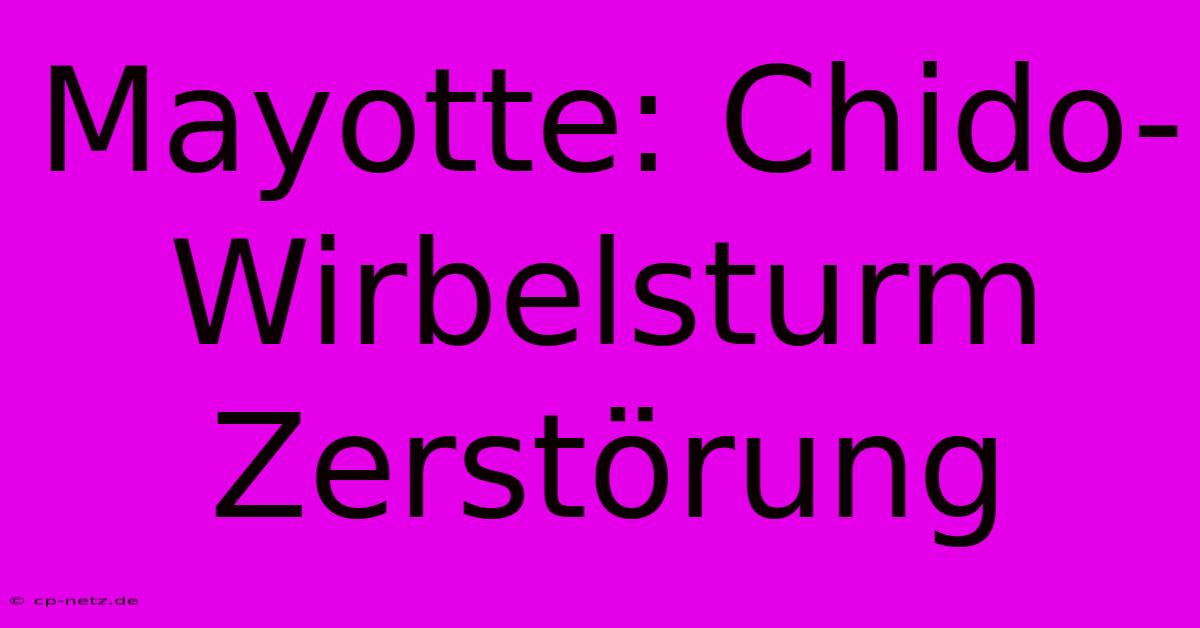 Mayotte: Chido-Wirbelsturm Zerstörung