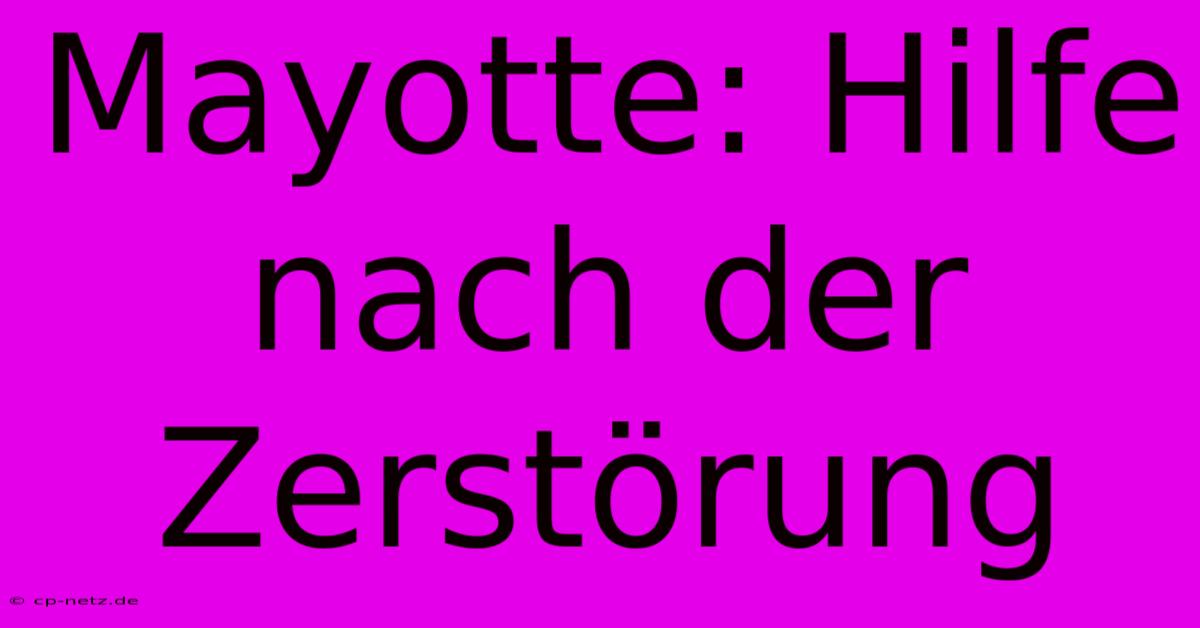 Mayotte: Hilfe Nach Der Zerstörung