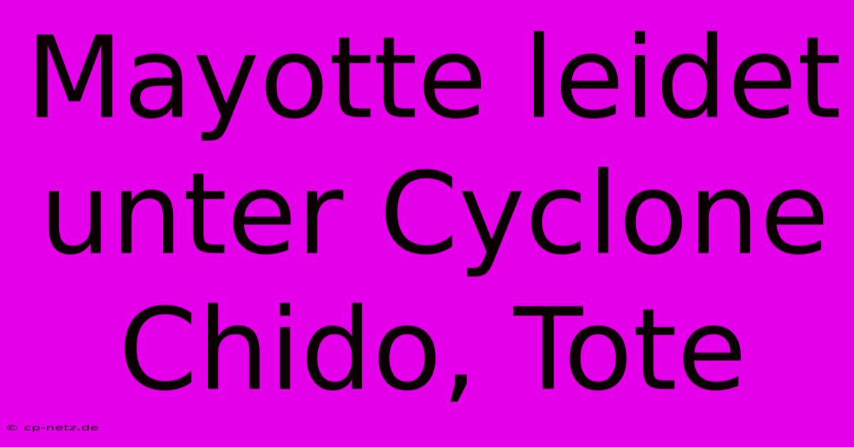 Mayotte Leidet Unter Cyclone Chido, Tote