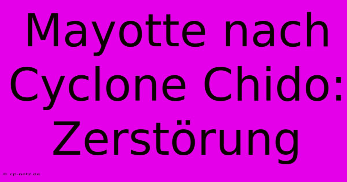 Mayotte Nach Cyclone Chido: Zerstörung