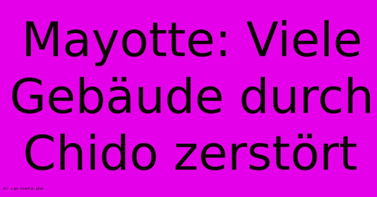 Mayotte: Viele Gebäude Durch Chido Zerstört