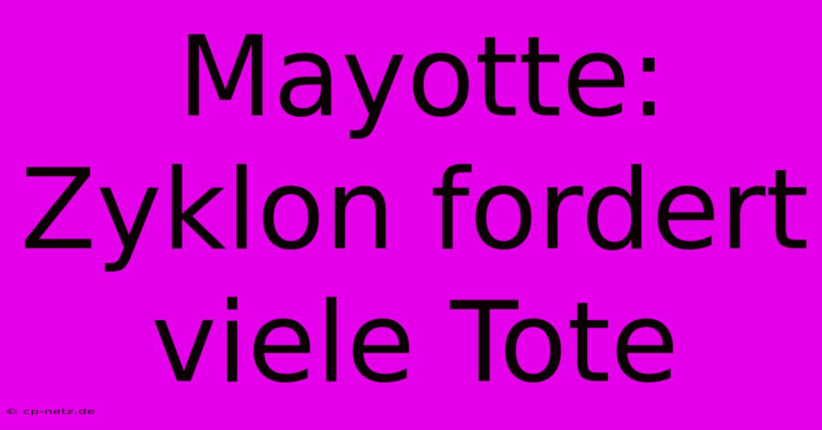 Mayotte:  Zyklon Fordert Viele Tote