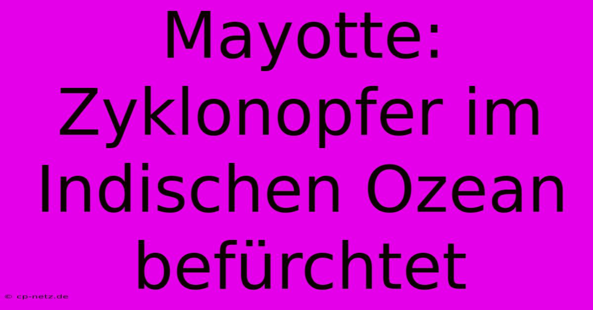 Mayotte: Zyklonopfer Im Indischen Ozean Befürchtet