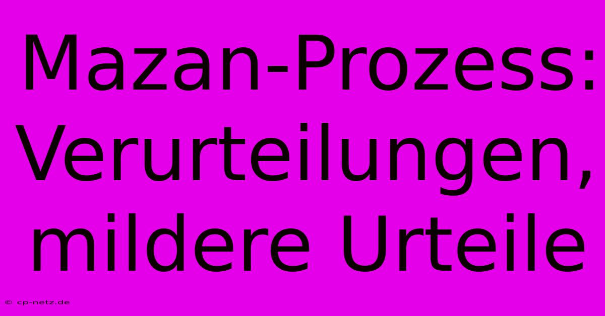 Mazan-Prozess: Verurteilungen, Mildere Urteile