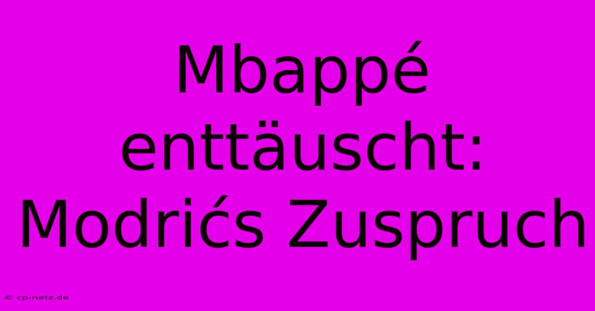 Mbappé Enttäuscht: Modrićs Zuspruch