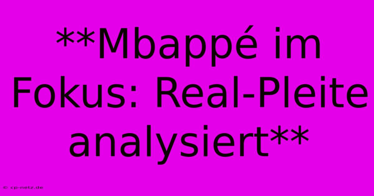 **Mbappé Im Fokus: Real-Pleite Analysiert**