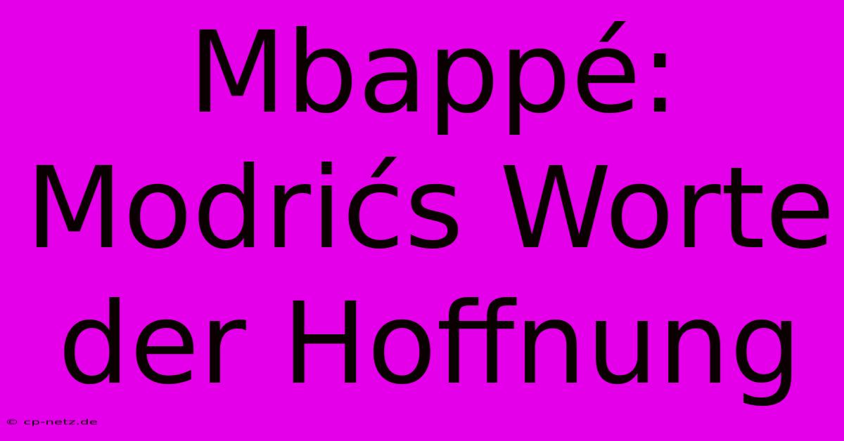 Mbappé: Modrićs Worte Der Hoffnung