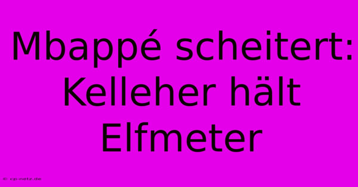 Mbappé Scheitert: Kelleher Hält Elfmeter