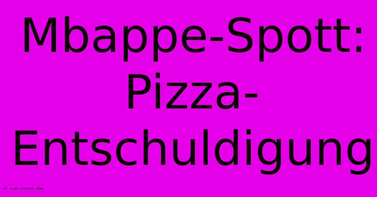 Mbappe-Spott: Pizza-Entschuldigung