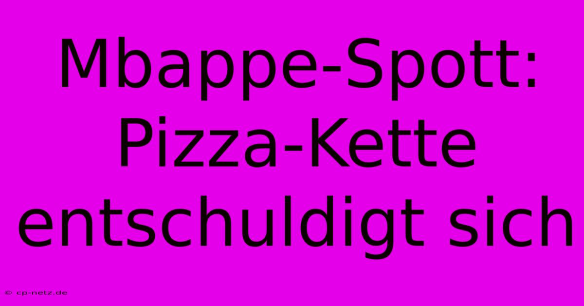 Mbappe-Spott: Pizza-Kette Entschuldigt Sich