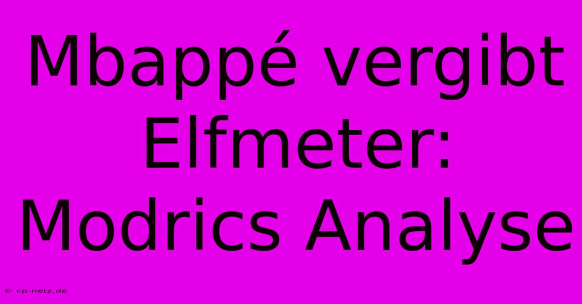 Mbappé Vergibt Elfmeter: Modrics Analyse