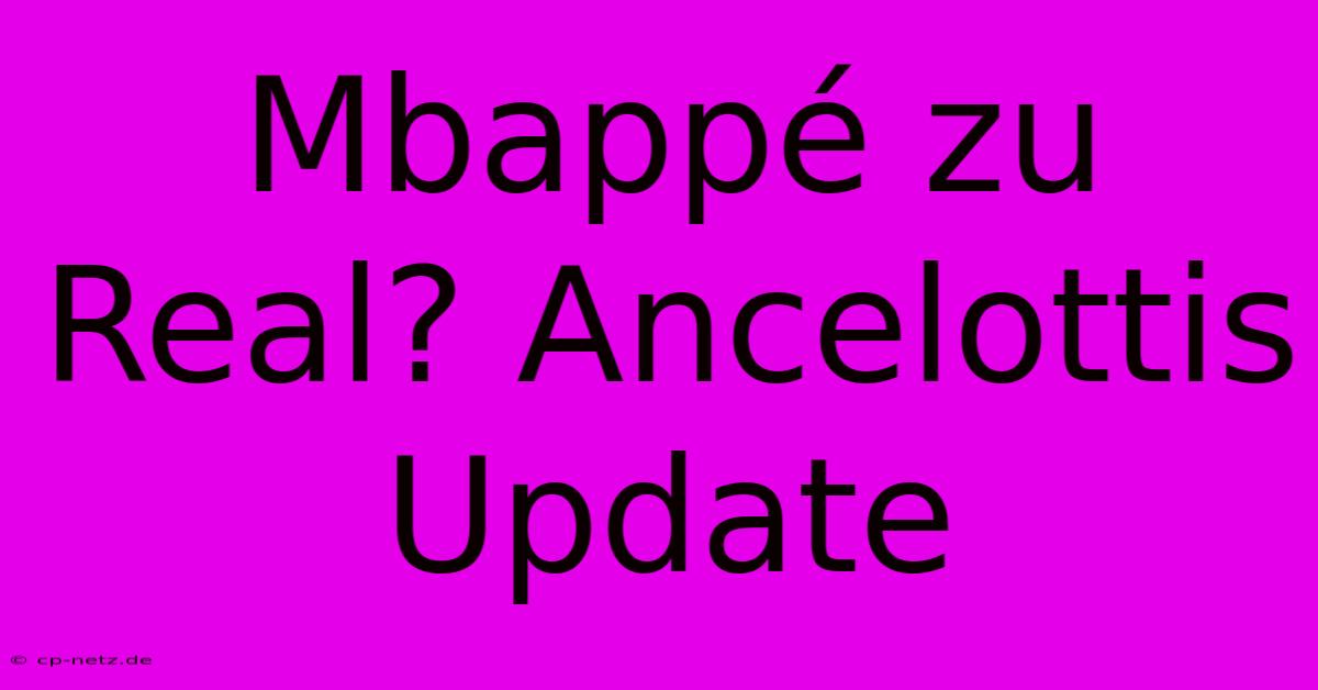 Mbappé Zu Real? Ancelottis Update