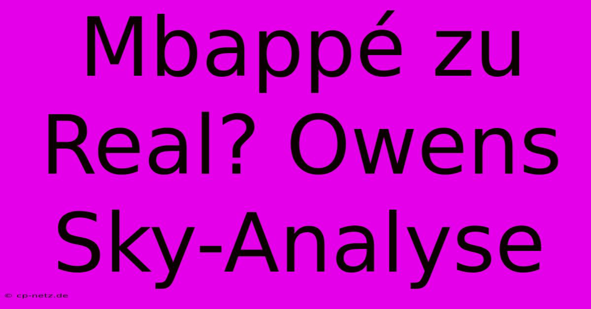 Mbappé Zu Real? Owens Sky-Analyse