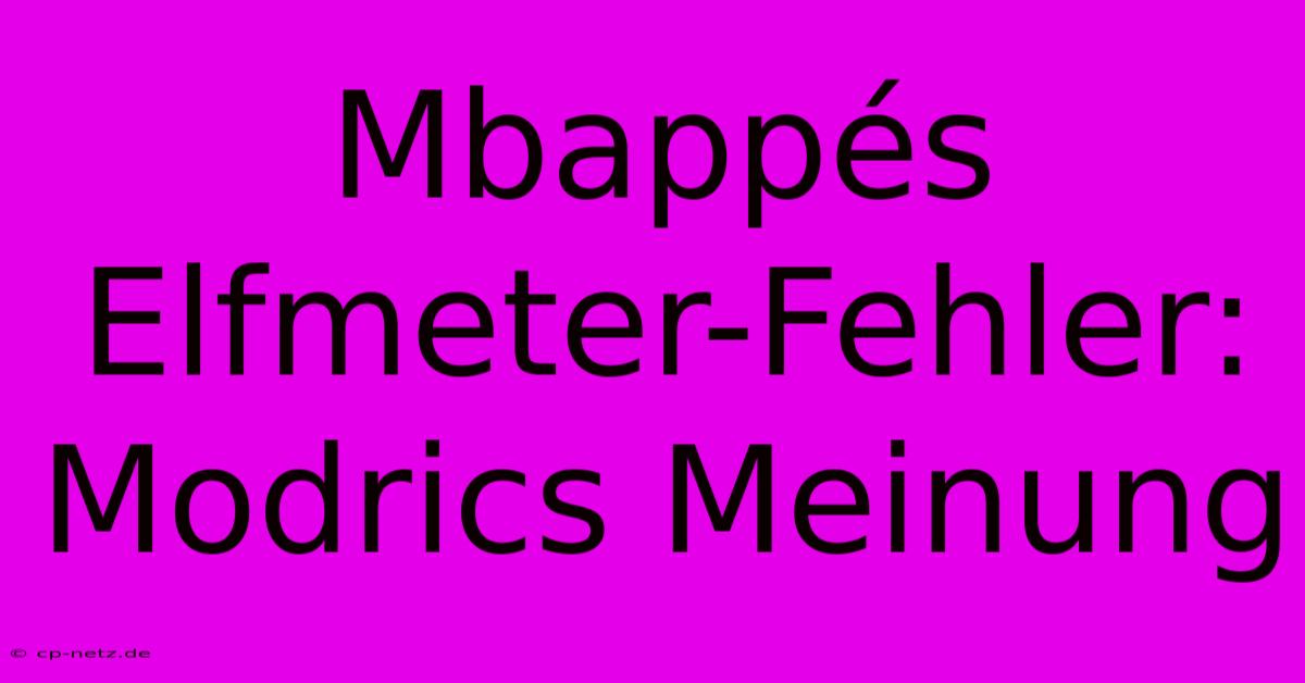 Mbappés Elfmeter-Fehler: Modrics Meinung