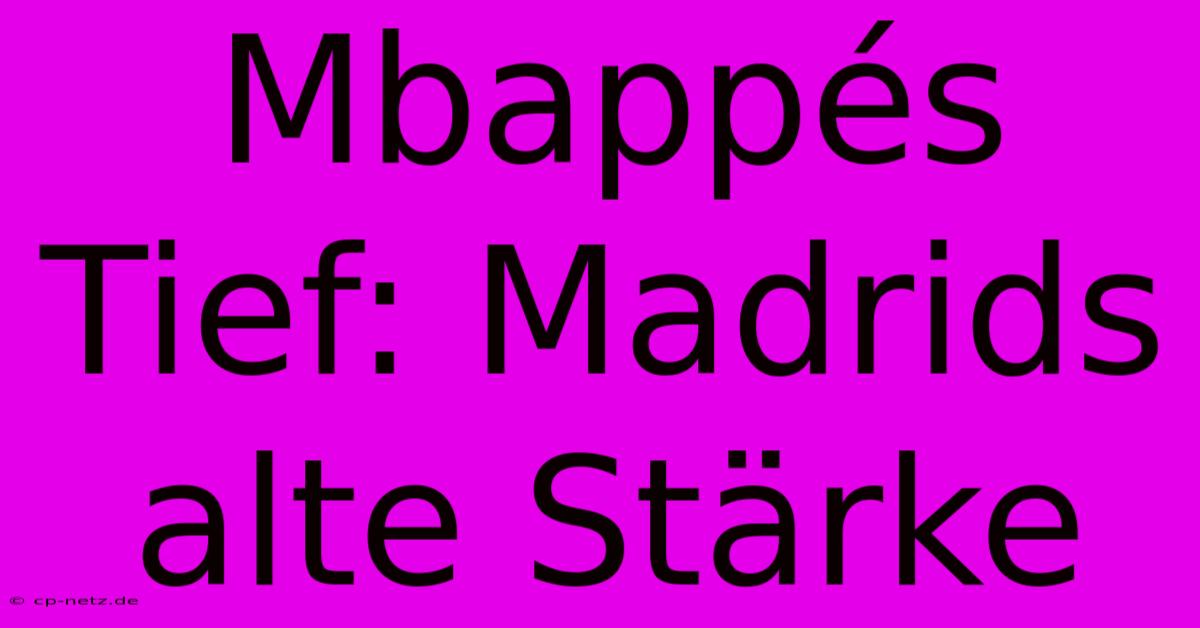 Mbappés Tief: Madrids Alte Stärke