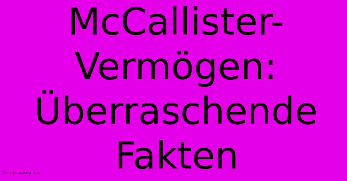 McCallister-Vermögen: Überraschende Fakten