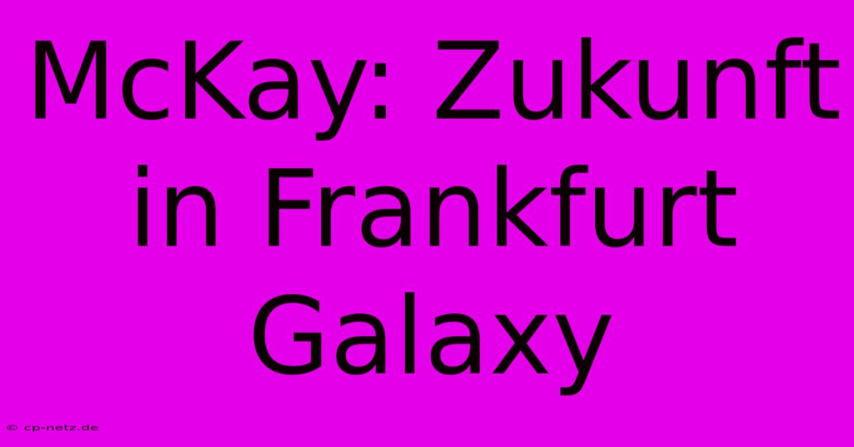 McKay: Zukunft In Frankfurt Galaxy