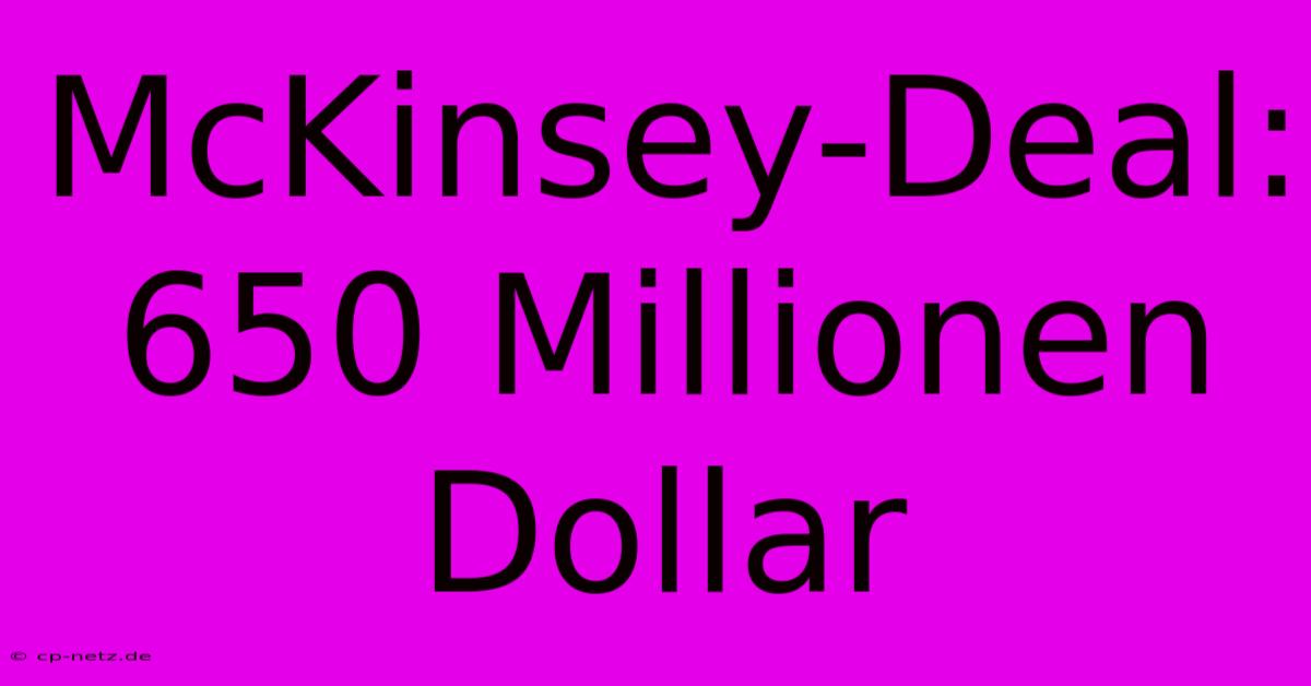 McKinsey-Deal: 650 Millionen Dollar