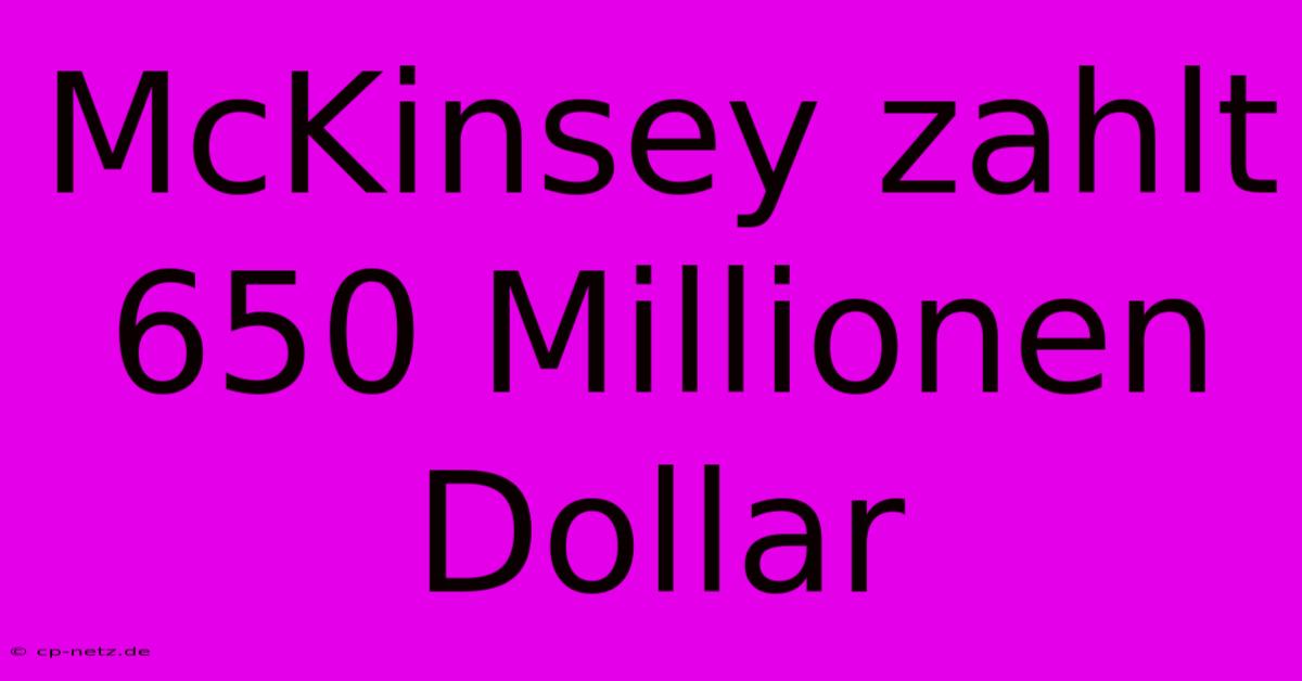 McKinsey Zahlt 650 Millionen Dollar