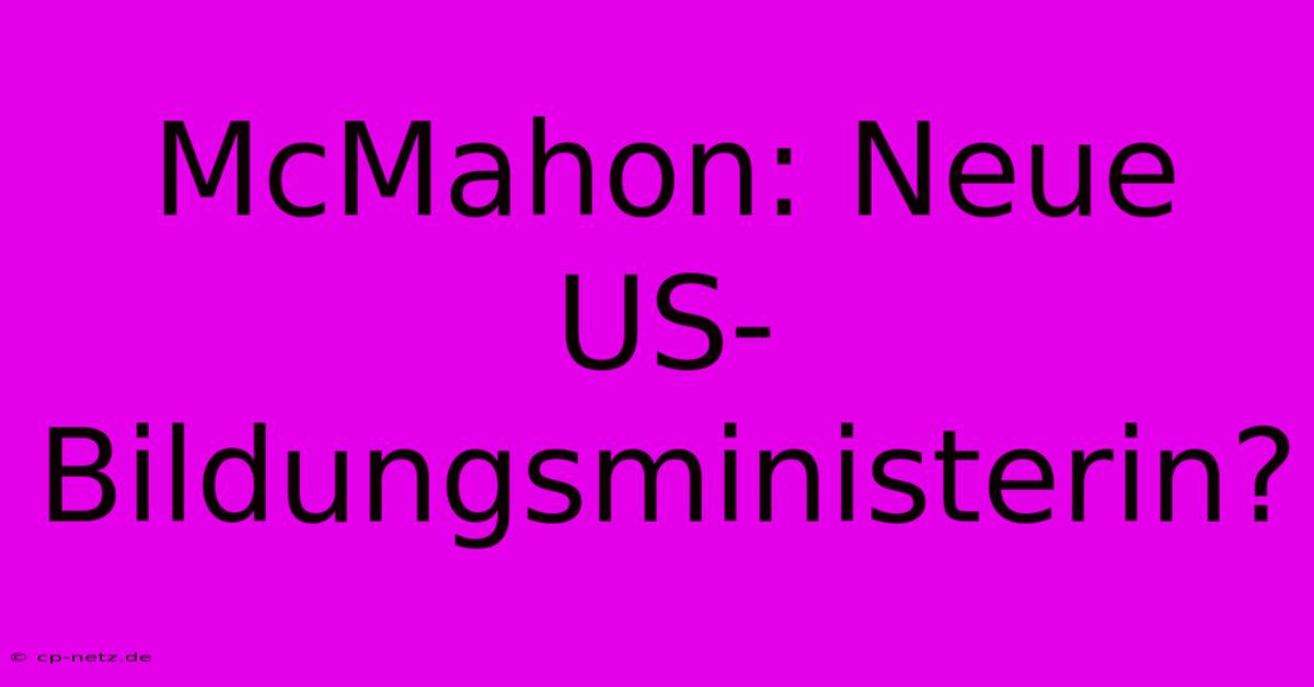 McMahon: Neue US-Bildungsministerin?