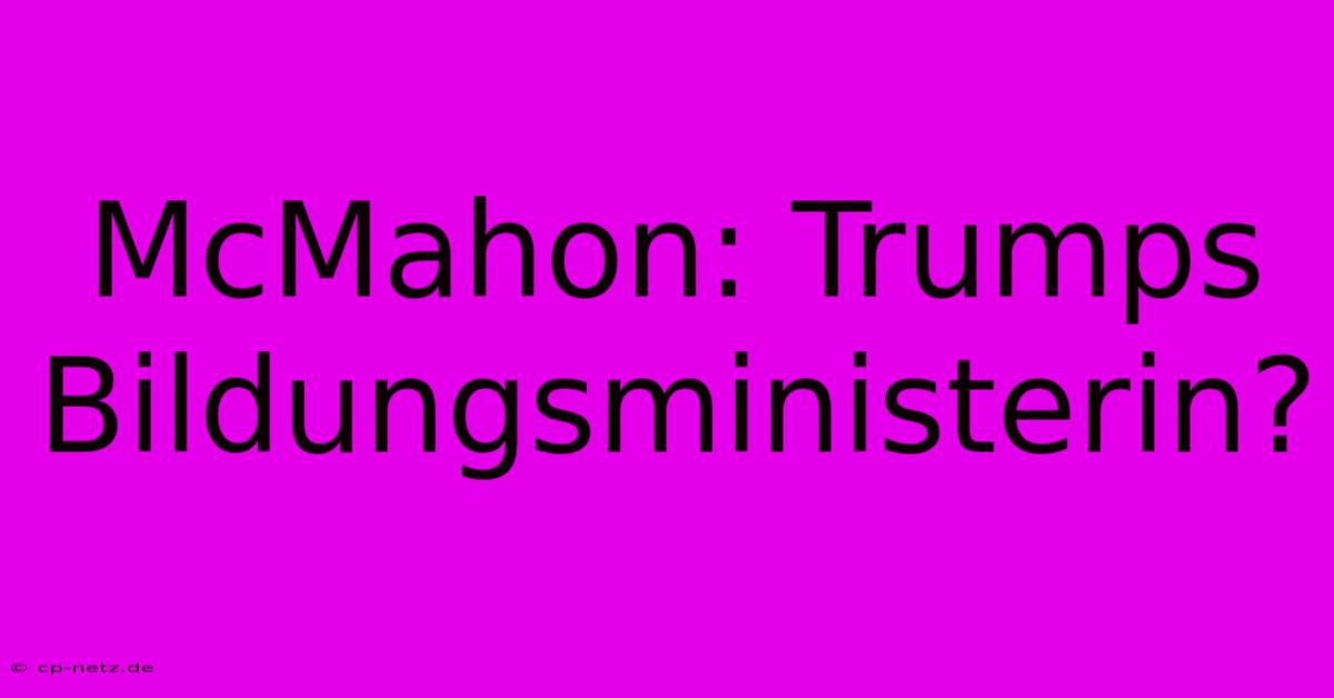 McMahon: Trumps Bildungsministerin?